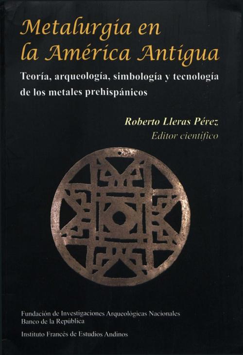 Cover of the book Metalurgia en la América antigua by Collectif, Institut français d’études andines