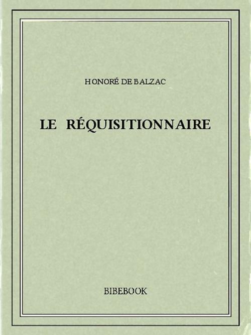 Cover of the book Le réquisitionnaire by Honoré de Balzac, Bibebook