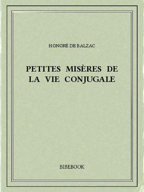 Cover of the book Petites misères de la vie conjugale by Honoré de Balzac, Bibebook