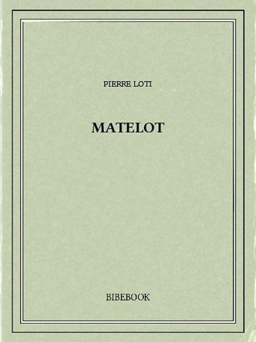 Cover of the book Matelot by Pierre Loti, Bibebook