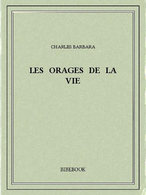 Cover of the book Les orages de la vie by Charles Barbara, Bibebook