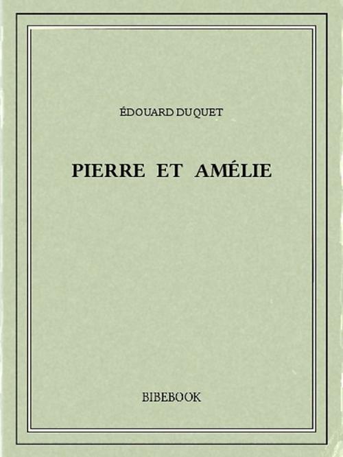 Cover of the book Pierre et Amélie by Édouard Duquet, Bibebook