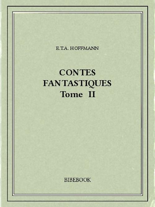 Cover of the book Contes fantastiques II by E.T.A. Hoffmann, Bibebook