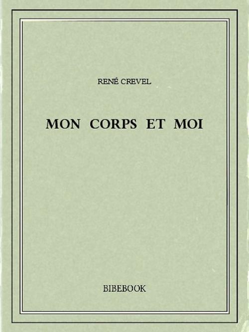 Cover of the book Mon corps et moi by René Crevel, Bibebook