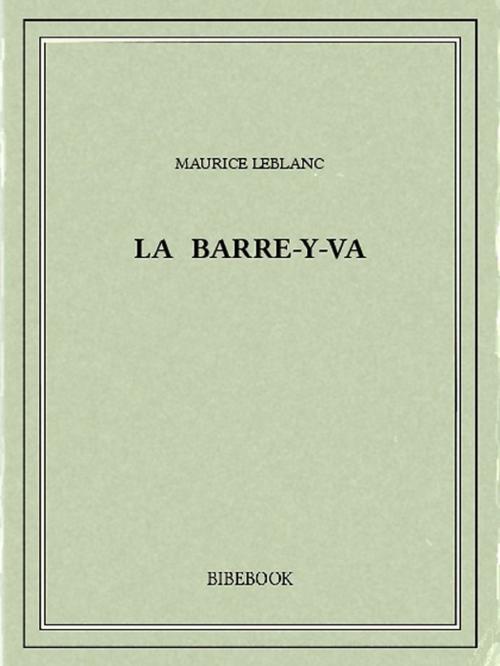 Cover of the book La Barre-y-va by Maurice Leblanc, Bibebook