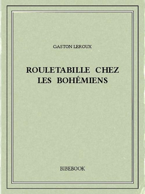 Cover of the book Rouletabille chez les bohémiens by Gaston Leroux, Bibebook