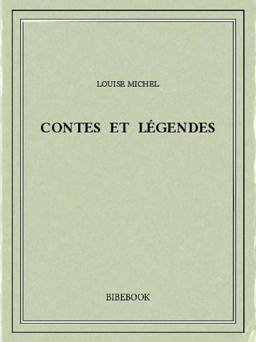 Cover of the book Contes et légendes by Louise Michel, Bibebook