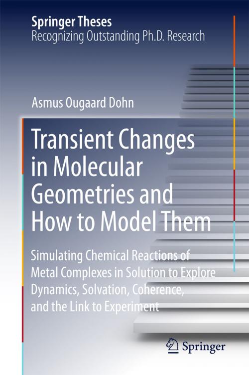 Cover of the book Transient Changes in Molecular Geometries and How to Model Them by Asmus Ougaard Dohn, Springer International Publishing