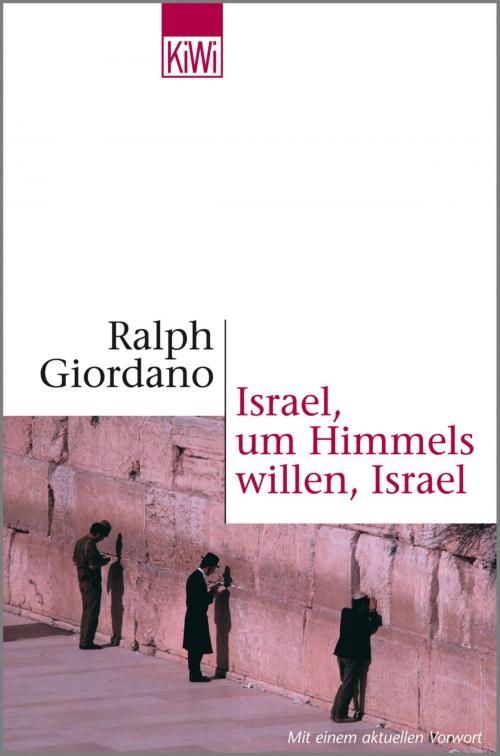 Cover of the book Israel, um Himmels willen, Israel by Ralph Giordano, Kiepenheuer & Witsch eBook