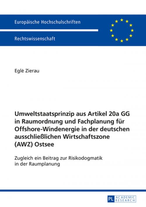 Cover of the book Umweltstaatsprinzip aus Artikel 20a GG in Raumordnung und Fachplanung fuer Offshore-Windenergie in der deutschen ausschließlichen Wirtschaftszone (AWZ) Ostsee by Egle Zierau, Peter Lang