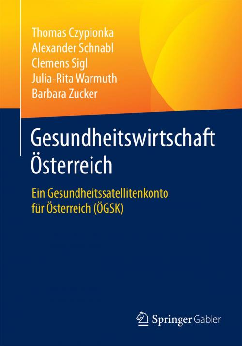 Cover of the book Gesundheitswirtschaft Österreich by Thomas Czypionka, Alexander Schnabl, Clemens Sigl, Julia-Rita Warmuth, Barbara Zucker, Springer Fachmedien Wiesbaden