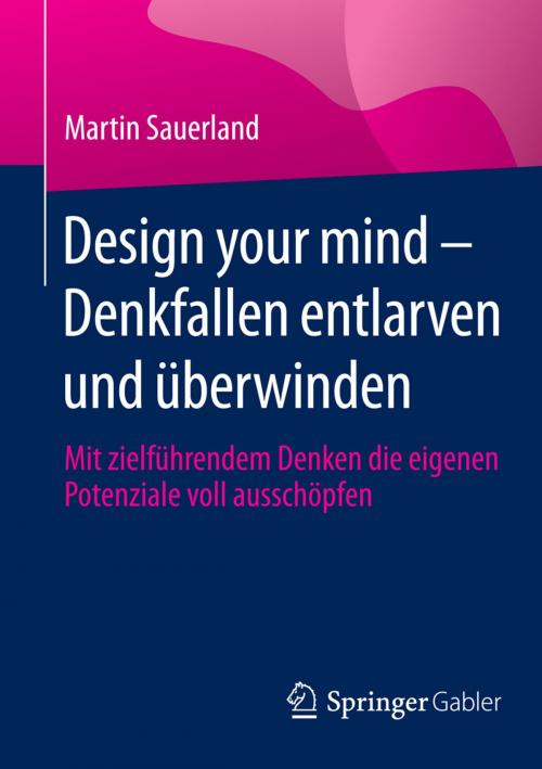 Cover of the book Design your mind – Denkfallen entlarven und überwinden by Martin Sauerland, Springer Fachmedien Wiesbaden