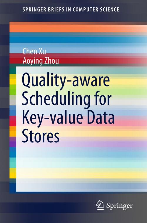 Cover of the book Quality-aware Scheduling for Key-value Data Stores by Chen Xu, Aoying Zhou, Springer Berlin Heidelberg