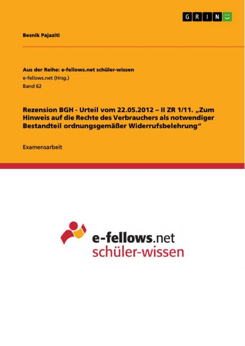 Cover of the book Rezension BGH - Urteil vom 22.05.2012 - II ZR 1/11. 'Zum Hinweis auf die Rechte des Verbrauchers als notwendiger Bestandteil ordnungsgemäßer Widerrufsbelehrung' by Besnik Pajaziti, GRIN Verlag