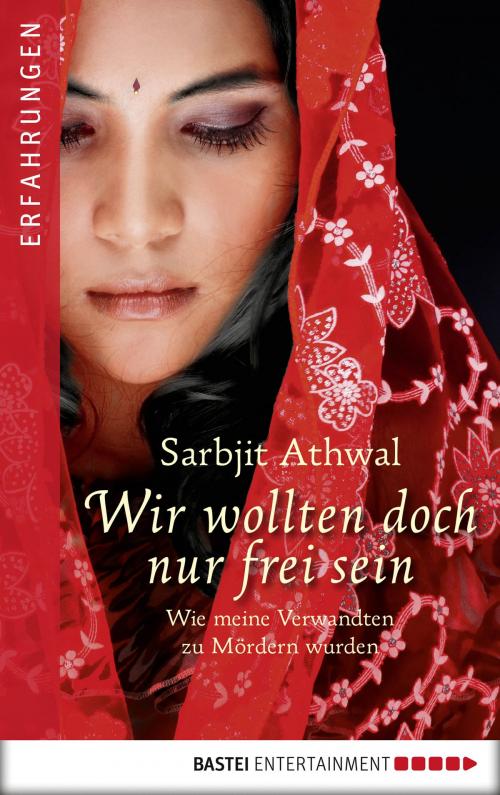 Cover of the book Wir wollten doch nur frei sein by Sarbjit Kaur Athwal, Bastei Entertainment