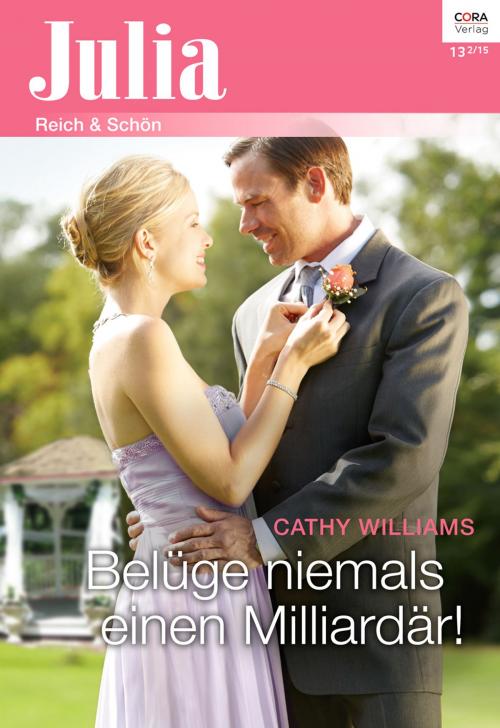 Cover of the book Belüge niemals einen Milliardär! by Cathy Williams, CORA Verlag