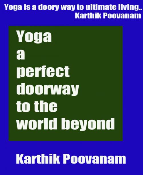 Cover of the book Yoga a perfect doorway to the world beyond by Karthik Poovanam, BookRix