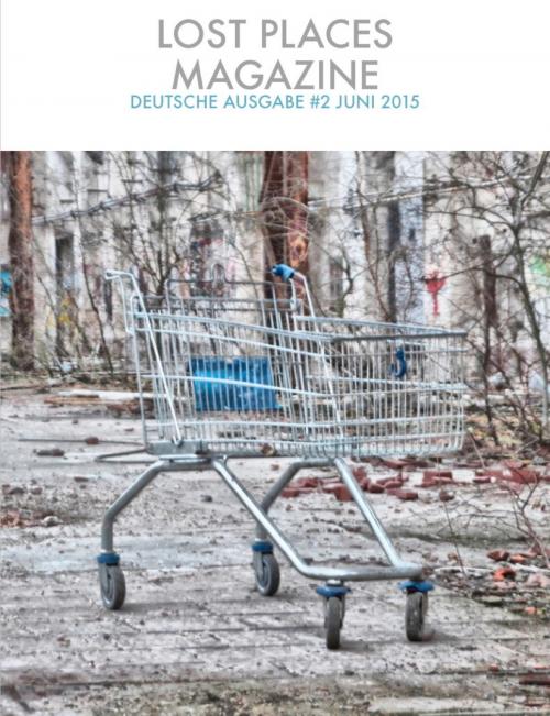 Cover of the book Lost Places Magazine #2 Juni 2015 by Stephan Rehfeldt, Books on Demand