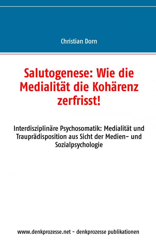 Cover of the book Salutogenese: Wie die Medialität die Kohärenz zerfrisst! by Christian Dorn, Books on Demand