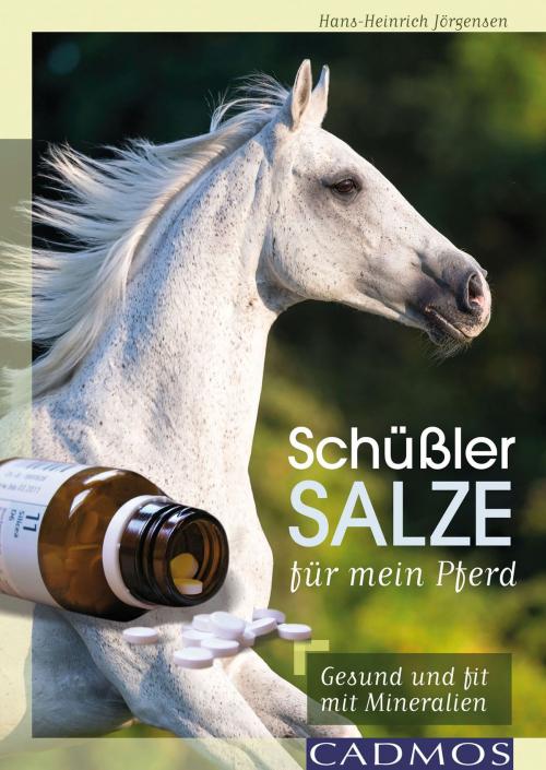 Cover of the book Schüßler-Salze für mein Pferd by Hans-Heinrich Jörgensen, Cadmos Verlag