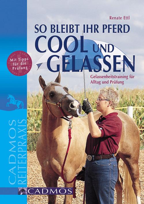 Cover of the book So bleibt Ihr Pferd cool und gelassen by Renate Ettl, Cadmos Verlag