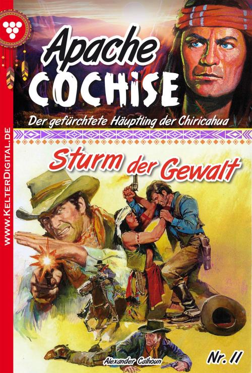 Cover of the book Apache Cochise 11 – Western by Alexander Calhoun, Kelter Media