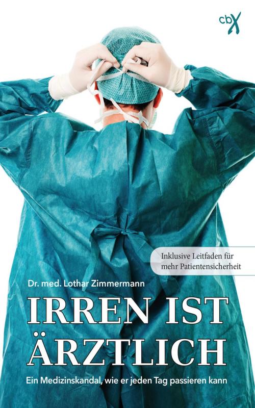 Cover of the book Irren ist ärztlich by Dr. med. Lothar Zimmermann, CBX Verlag