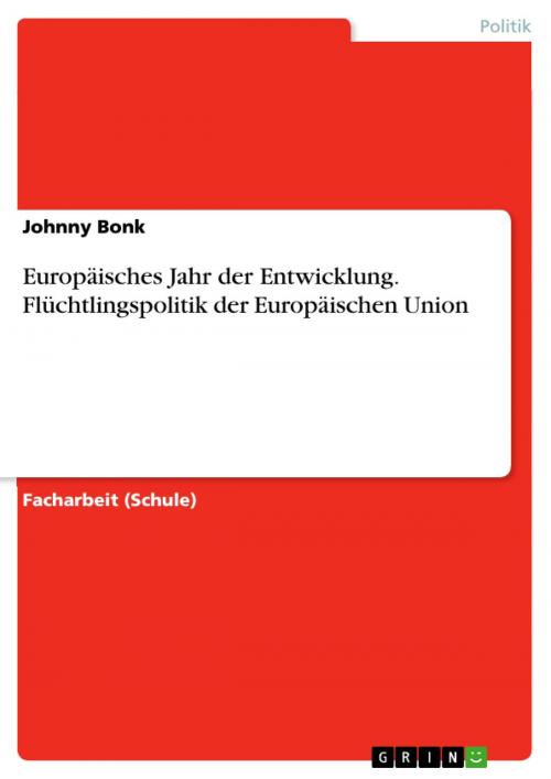 Cover of the book Europäisches Jahr der Entwicklung. Flüchtlingspolitik der Europäischen Union by Johnny Bonk, GRIN Verlag