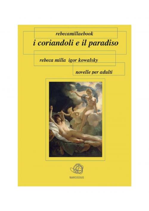 Cover of the book I Coriandoli e il Paradiso by Rebeca Milla, Igor Kowalsky, Rebeca Milla