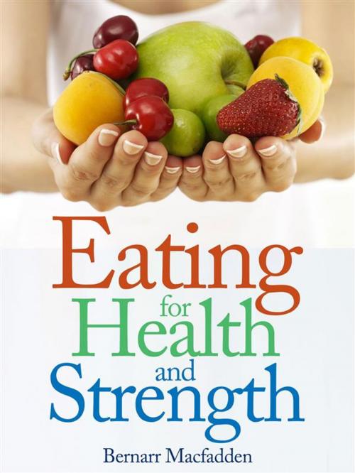 Cover of the book Eating for Health and Strength by Bernarr Macfadden, Bernarr Macfadden