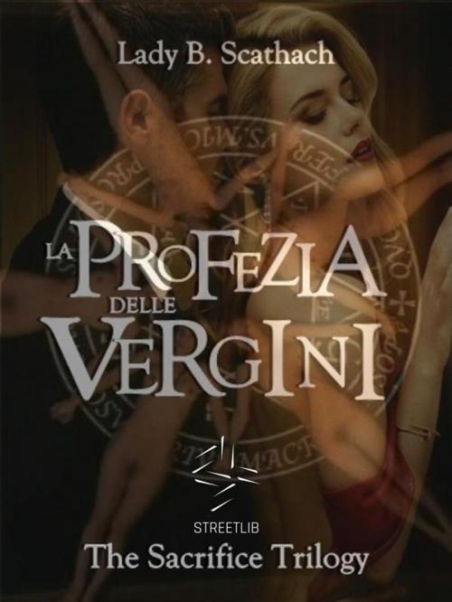 Cover of the book La Profezia delle Vergini by Lady B. Scathach, Lady B. Scathach