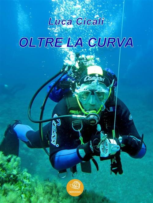 Cover of the book Oltre la curva by Luca Cicali, Luca Cicali