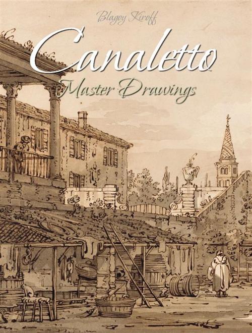 Cover of the book Canaletto:Master Drawings by Blagoy Kiroff, Blagoy Kiroff