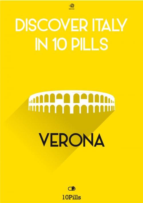 Cover of the book Discover Italy in 10 Pills - Verona by Enw European New Multimedia Technologies, Enw European New Multimedia Technologies