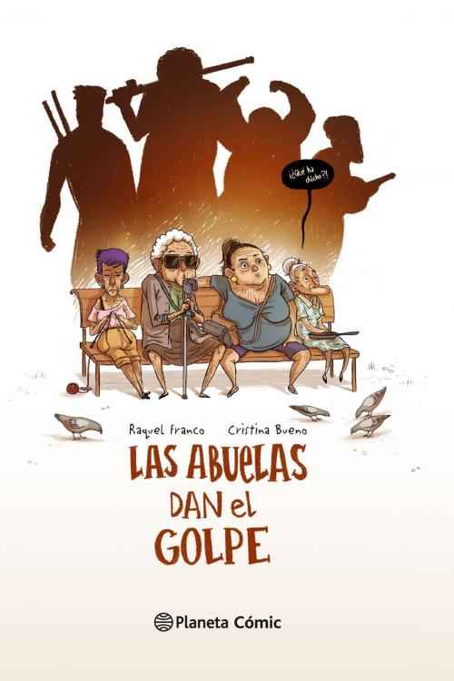 Cover of the book Las abuelas dan el golpe by Cristina Bueno, Raquel Franco, Grupo Planeta