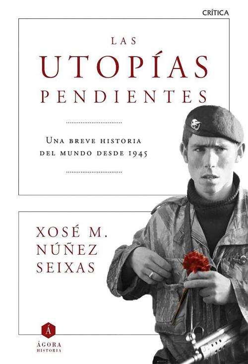 Cover of the book Las utopías pendientes by Xosé M. Núñez Seixas, Grupo Planeta