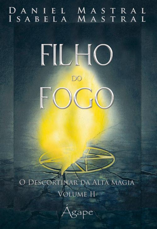 Cover of the book Filho do fogo by Daniel Mastral, Isabela Mastral, Ágape