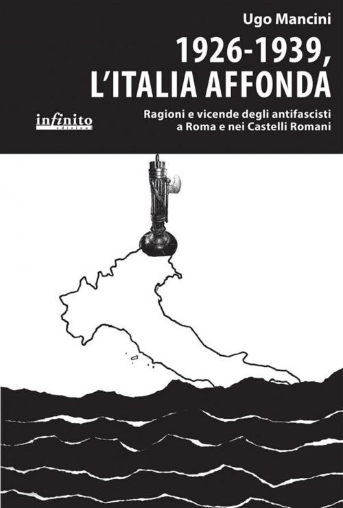 Cover of the book 1926-1939, l’Italia affonda by Ugo Mancini, Infinito edizioni