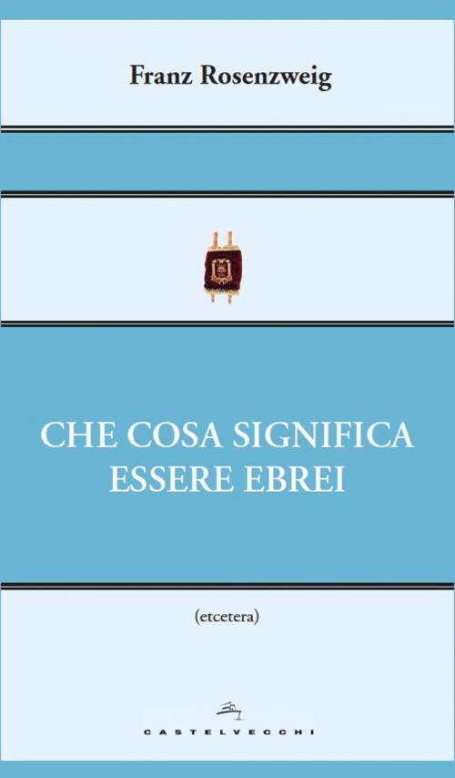 Cover of the book Che cosa significa essere ebrei by Franz Rosenzweig, Castelvecchi