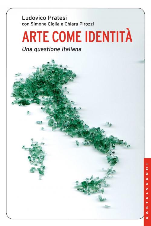 Cover of the book Arte come identità by Ludovico Pratesi, Simone Ciglia, Chiara Pirozzi, Castelvecchi