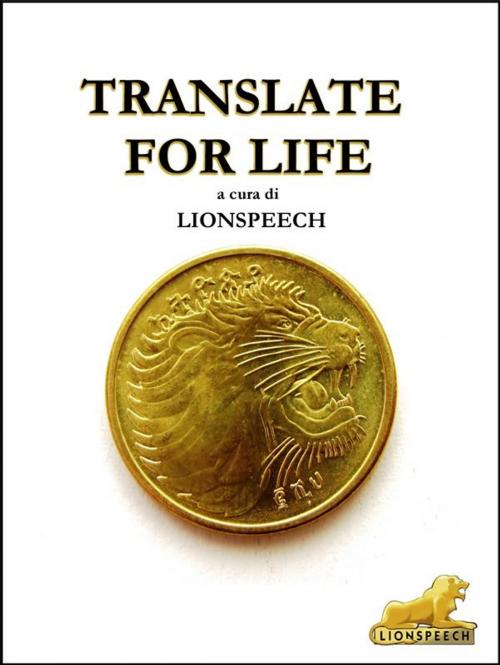 Cover of the book Translate for life by Lionspeech, Lionspeech