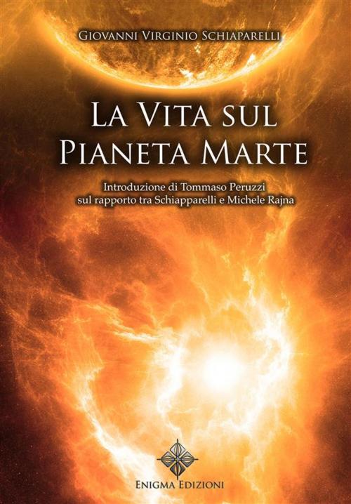 Cover of the book La vita sul pianeta Marte by Giovanni Virginio Schiaparelli, Enigma Edizioni, Tommaso Peruzzi, Enigma Edizioni