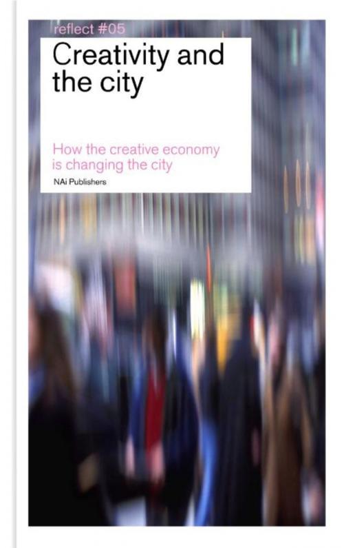 Cover of the book Creativity and the City / Reflect 5 by nai010 uitgevers/publishers, nai010 uitgevers/publishers