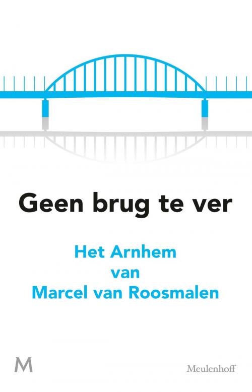 Cover of the book Geen brug te ver by Marcel van Roosmalen, Meulenhoff Boekerij B.V.