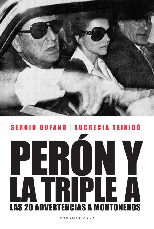 Cover of the book Perón y la Triple A by Sergio Bufano, Lucrecia Teixidó, Penguin Random House Grupo Editorial Argentina