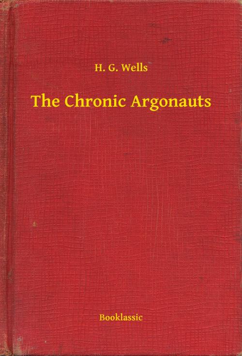 Cover of the book The Chronic Argonauts by H. G. Wells, Booklassic