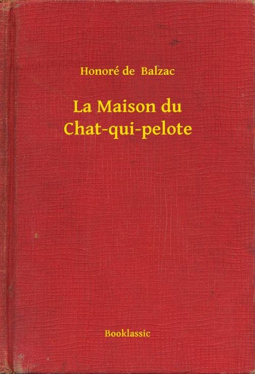 Cover of the book La Maison du Chat-qui-pelote by Honoré de  Balzac, Booklassic