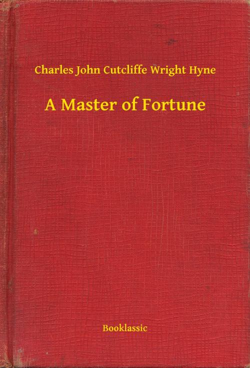 Cover of the book A Master of Fortune by Charles John Cutcliffe Wright Hyne, Booklassic