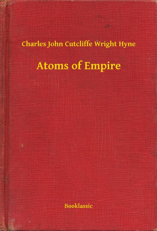 Cover of the book Atoms of Empire by Charles John Cutcliffe Wright Hyne, Booklassic