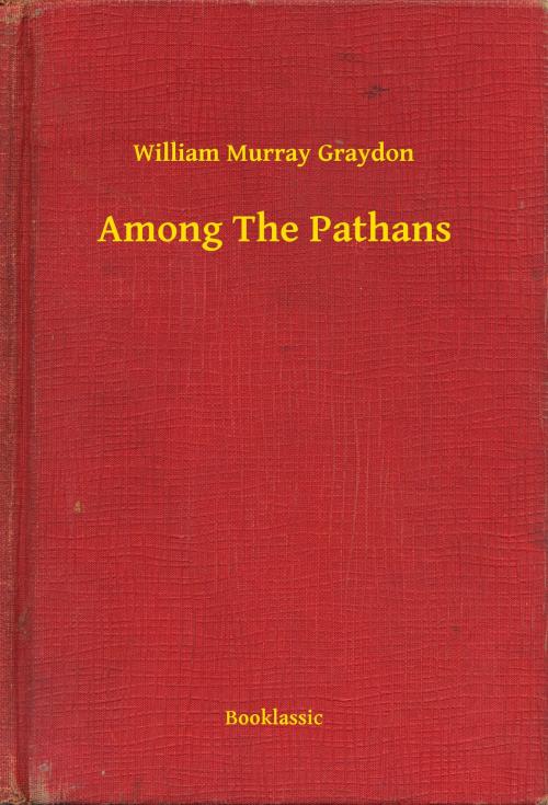 Cover of the book Among The Pathans by William Murray Graydon, Booklassic